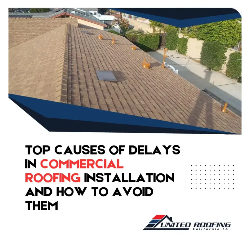 Top Causes of Delays in Commercial Roofing Installation and How to Avoid Them