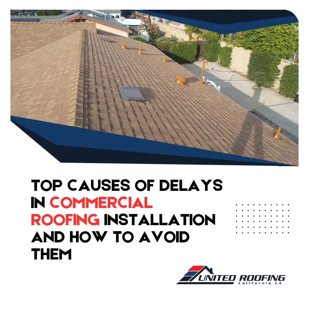 Top Causes of Delays in Commercial Roofing Installation and How to Avoid Them