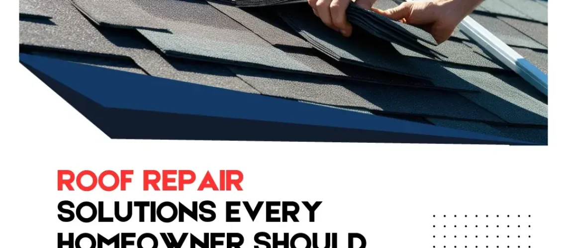 Roof Repair Solutions Every Homeowner Should Know Before Damage Spreads